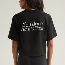 Load image into Gallery viewer, You Don&#39;t Have to Like It Crop T-Shirt
