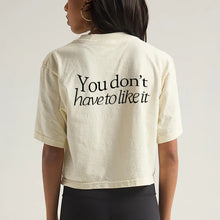 Load image into Gallery viewer, You Don&#39;t Have to Like It Crop T-Shirt
