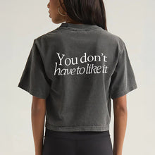 Load image into Gallery viewer, You Don&#39;t Have to Like It Crop T-Shirt
